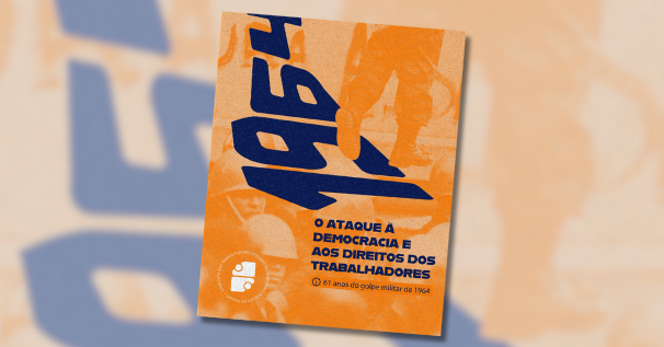 Golpe de 1964 e a ditadura militar: ataque à democracia e aos direitos dos trabalhadores