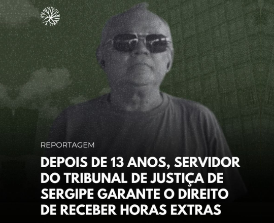 Depois de 13 anos, servidor do Tribunal de Justiça de Sergipe garante o direito de receber horas extras